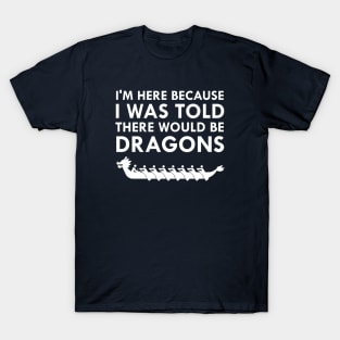 I Was Told There Would Be Dragons Dragon Boat Racing Festival T-Shirt